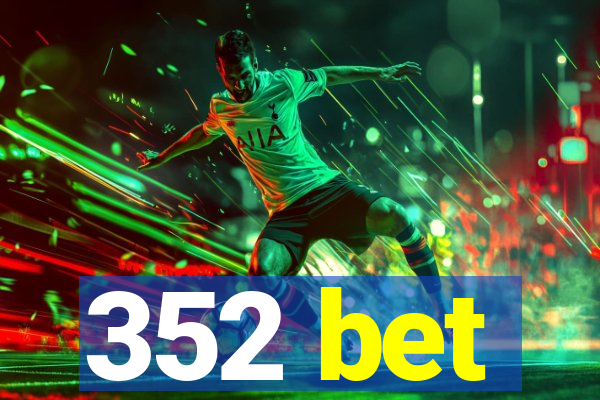 352 bet